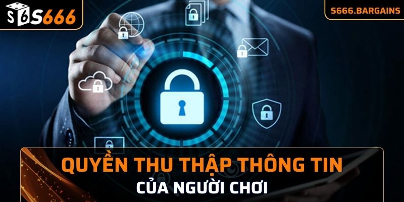 Chính Sách Bảo Mật S666 2 Nhà cái S666 có quyền thu thập thông tin của người chơi