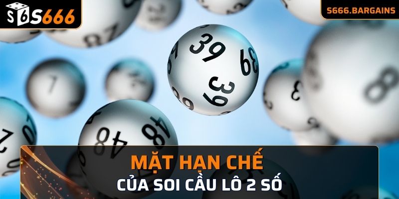 Soi Cầu Lô 2 Số S666 - Các Bước Cụ Thể Tạo Cặp Số May Mắn 1 Mặt hạn chế của soi cầu lô 2 số