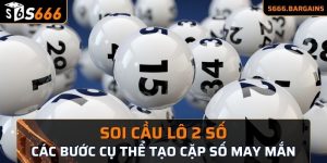 Soi cầu lô 2 số các bước cụ thể tạo cặp số may mắn